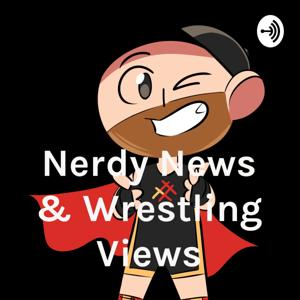 Nerdy News & Wrestling Views