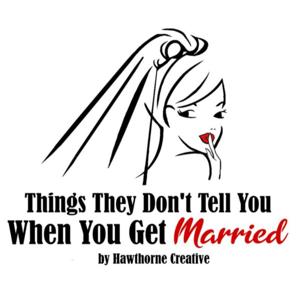 Things They Don't Tell You When You Get Married