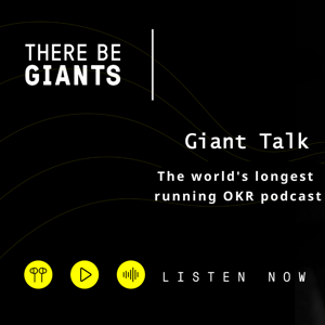 Giant Talk: The World‘s First OKR Podcast by There Be Giants