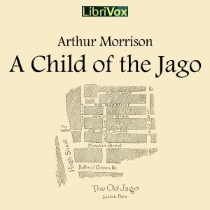 Child of the Jago, A by Arthur Morrison (1863 - 1945)