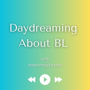 Daydreaming About BL