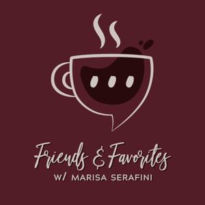 Friends and Favorites w/ Marisa Serafini