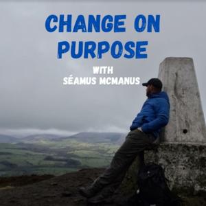 Change on Purpose - with Séamus McManus