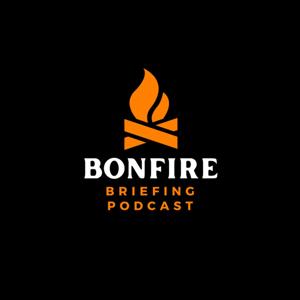 Bonfire Briefing Podcast