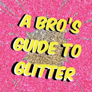 A Bro's Guide to Glitter