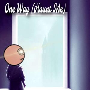 One Way (Haunt Me)