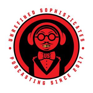 The Unrefined Sophisticates Podcast