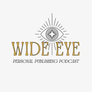 Wide Eye: A Personal Publishing Podcast