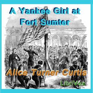 Yankee Girl at Fort Sumter, A by Alice Turner Curtis (1860 - 1958)