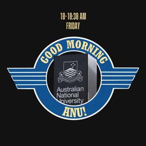 Good Morning ANU!