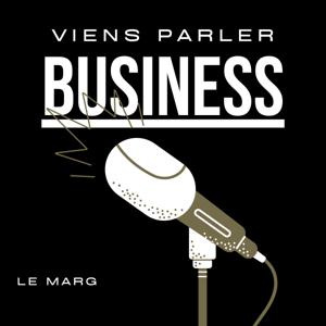 Viens parler business - By Le MARG