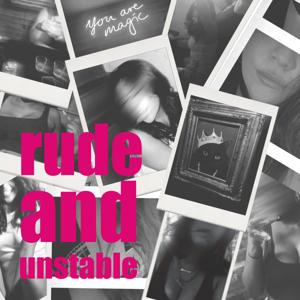 Rude and Unstable