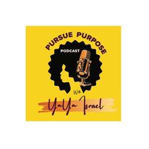 Pursue Purpose Podcast with YaYa Israel