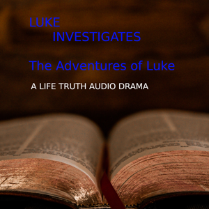 Luke Investigates – Life Truth