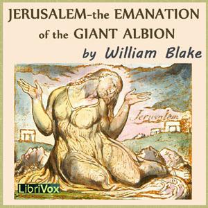 Jerusalem - The Emanation of the Giant Albion by William Blake (1757 - 1827) by LibriVox