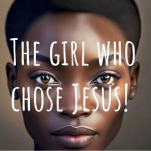 The Girl Who Chose Jesus