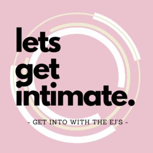 Get Intimate with the EJ's