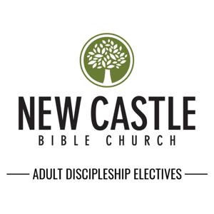 New Castle Bible Church: Adult Discipleship Electives
