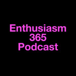 Enthusiasm365 Podcast