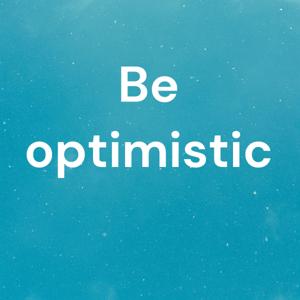 Be optimistic