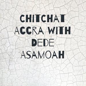 ChitChat Accra with Dede Asamoah