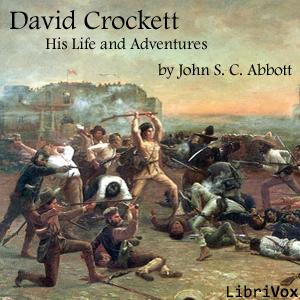 David Crockett: His Life and Adventures by John Stevens Cabot Abbott (1805 - 1877)