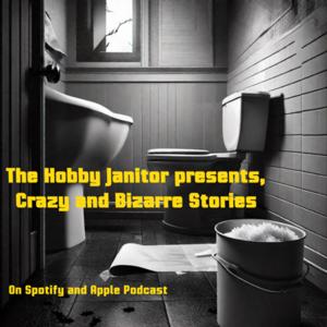 The Hobby Janitor presents, crazy and bizarre stories