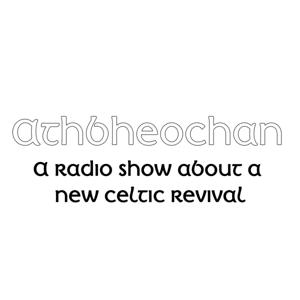 Athbheochan: A radio show about a new Celtic Revival