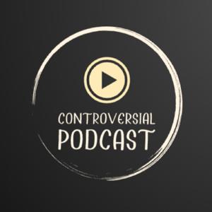 Controversial Podcast