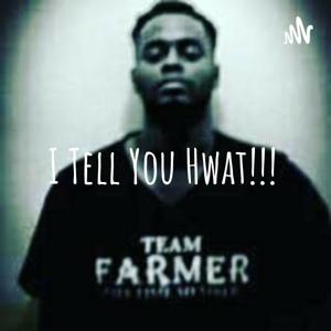 I Tell You Hwat!!!