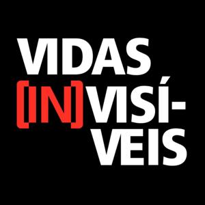 Podcast Vidas (In)visíveis