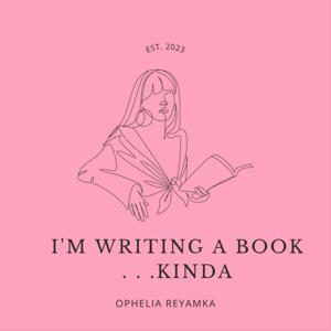 I'm Writing a Book. . .Kinda