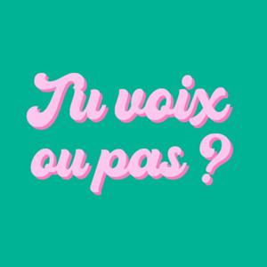 Tu voix ou pas ?