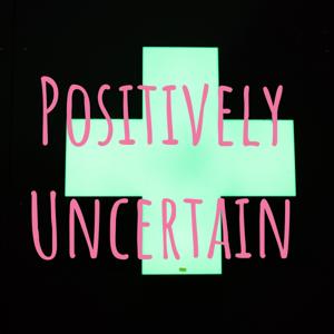 Positively Uncertain
