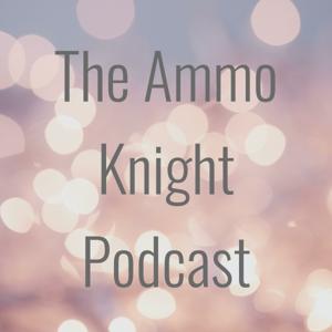 The Ammo Knight Podcast