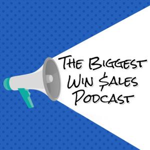 The Biggest Win Sales Podcast