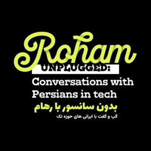 Roham Unplugged: Conversations with Persians in tech