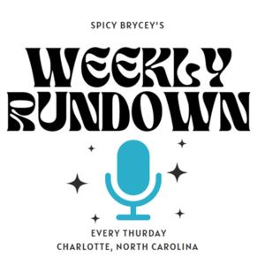 Spicy Brycey’s Weekly Rundown