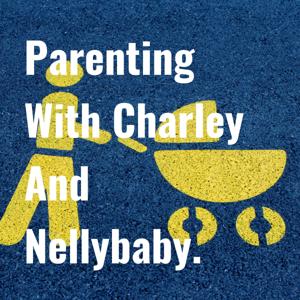 Parenting With Charley And Nellybaby.