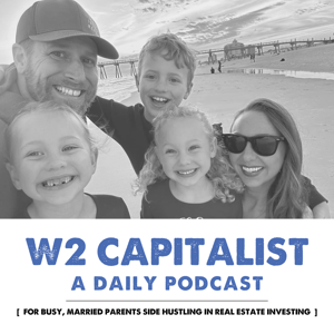 W2 Capitalist | For BRRRR-ing, Married, Busy Parents