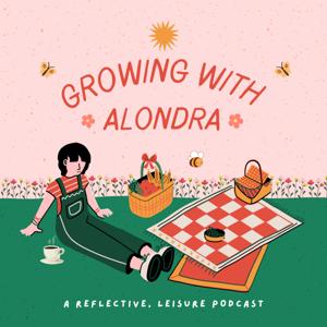 Growing with Alondra: A Reflective, Leisure Podcast