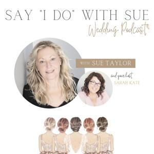 Say "I Do" with Sue Wedding Podcast