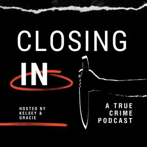 Closing In: A True Crime Podcast