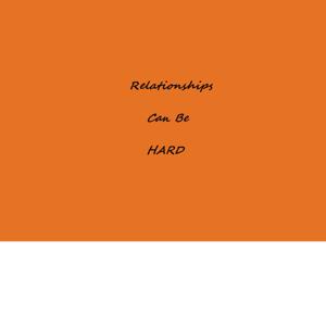 Relationships Can Be Hard