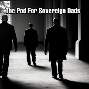 The Pod For Sovereign Dads