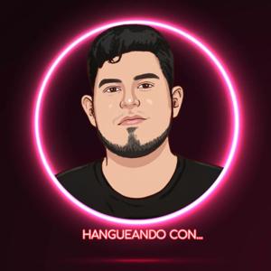 Hangueando Con...