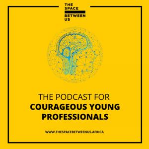 The Podcast for Courageous Young Professionals