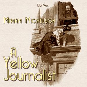 Yellow Journalist, A by Miriam Michelson (1870 - 1942)
