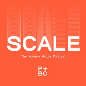 Scale: The Modern Media Podcast
