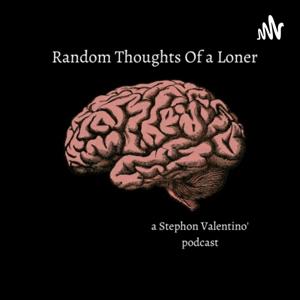 Random Thoughts of a Loner Podcast